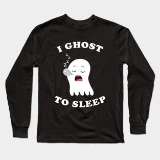 I Ghost To Sleep Long Sleeve T-Shirt